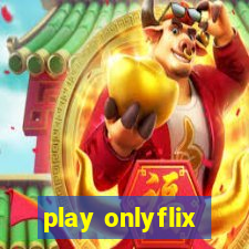 play onlyflix